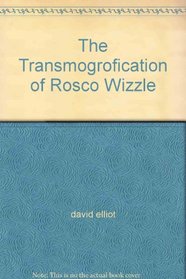 The Transmogrofication of Rosco Wizzle