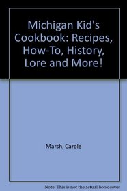 Michigan Kid's Cookbook: Recipes, How-To, History, Lore and More!