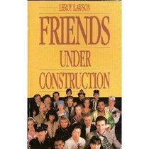 Friends Under Construction