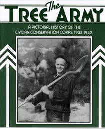 The Tree Army: A Pictorial History of the Civilian Conservation Corps, 1933-1942