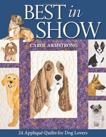 Best in Show : 24 Appliqu Quilts for Dog Lovers