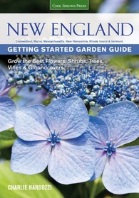 New England Getting Started Garden Guide: Grow the Best Flowers, Shrubs, Trees, Vines & Groundcovers - Connecticut, Massachusetts, Maine, New Hampshire, Rhode Island, Vermont