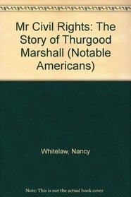 Mr Civil Rights: The Story of Thurgood Marshall (Notable Americans)