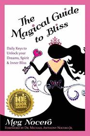 The Magical Guide to Bliss: Daily Keys to Unlock Your Dreams, Spirit & Inner Bliss