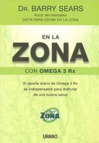 En La Zona Con Omega 3rx / The Omega Rx Zone: El Aporte Diario de Omega 3 Rx es Indispensable para Disfrutar de una Buena Salud / The Miracle of the New High-Dose Fish Oil