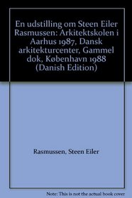 En udstilling om Steen Eiler Rasmussen: Arkitektskolen i Aarhus 1987, Dansk arkitekturcenter, Gammel dok, Kbenhavn 1988 (Danish Edition)