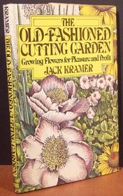 The old-fashioned cutting garden: Growing flowers for pleasure and profit