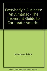 Everybody's Business: An Almanac - The Irreverent Guide to Corporate America