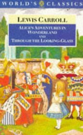 Alice's Adventures in Wonderland and Through the Looking-Glass and What Alice Found There (The World's Classics)
