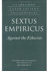 Sextus Empiricus: Against the Ethicists: (Adversus Mathematicos XI) (Clarendon Later Ancient Philosophers)