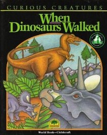 When Dinosaurs Walked (Curious Creatures)