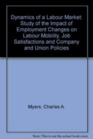 Dynamics of a Labour Market: Study of the Impact of Employment Changes on Labour Mobility, Job Satisfactions and Company and Union Policies