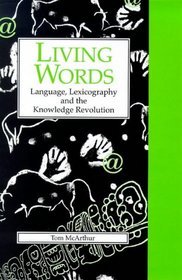 Living Words: Language, Lexicography and the Knowledge Revolution (Exeter Language and Lexicography)