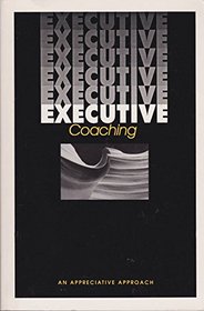 Executive Coaching; An Appreciative Approach