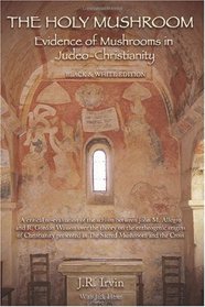 The Holy Mushroom: Evidence of Mushrooms in Judeo-Christianity: A critical re-evaluation of the schism between John M. Allegro and R. Gordon Wasson over ... in The Sacred Mushroom and the Cross