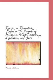 Egeria, or Elementary Studies on the Progress of Nations in Political Economy, Legislation, and Gove