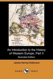 An Introduction to the History of Western Europe, Part II (Illustrated Edition) (Dodo Press)
