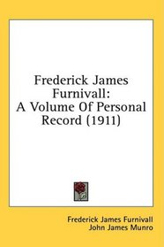 Frederick James Furnivall: A Volume Of Personal Record (1911)