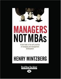 Managers Not MBAs (Volume 1 of 2) (Easyread Large Edition): A Hard Look at the Soft Practice of Managing and Management Development