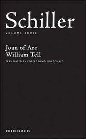 Schiller: Volume Three: Joan of Arc, William Tell (Oberon Classics)