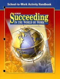 Succeeding in The World of Work, School-to-Work Handbook, Student Edition