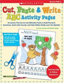 Cut, Paste & Write ABC Activity Pages: 26 Lessons That Use Art and Alliterative Poetry to Build Phonemic Awareness, Teach Letter Sounds, and Help Children Really Learn the Alphabet