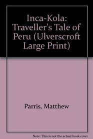 Inca-Kola: A Traveller's Tale of Peru (Ulverscroft Large Print Series)