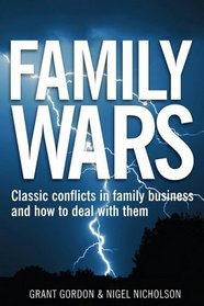 Family Wars: Classic Conflicts in Family Business and How to Deal with Them