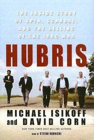 Hubris: The Inside Story of Spin, Scandel, and the Selling of the Iraq War
