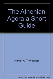 The Athenian Agora, a Short Guide