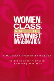 Women, Class, and the Feminist Imagination: A Socialist-Feminist Reader (Women in the Political Economy)