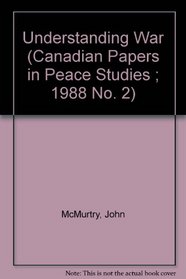 Understanding War (Canadian Papers in Peace Studies ; 1988 No. 2)
