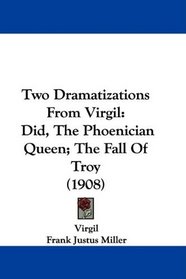 Two Dramatizations From Virgil: Did, The Phoenician Queen; The Fall Of Troy (1908)