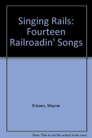 Singing Rails: Fourteen Railroadin' Songs