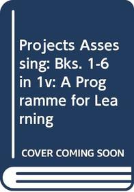 Projects Assessing: A Programme for Learning: Bks. 1-6 in 1v