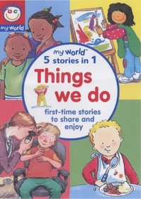Things We Do: First-time Stories to Share and Enjoy (My World)