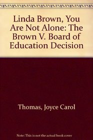 Linda Brown, You Are Not Alone: The Brown V. Board of Education Decision