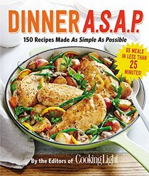Dinner A.S.A.P.: 150 Meals Made As Simple As Possible (Cooking Light)