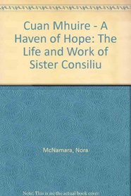 Cuan Mhuire - A Haven of Hope: The Life and Work of Sister Consiliu