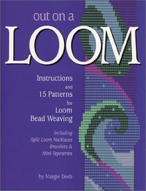 Out On A Loom : Instructions and 15 Patterns for Loom Bead Weaving