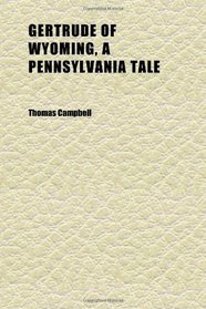 Gertrude of Wyoming, a Pennsylvania Tale