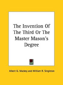 The Invention Of The Third Or The Master Mason's Degree