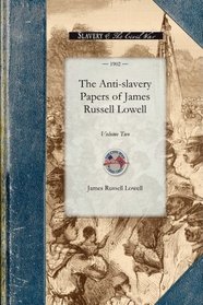The Anti-slavery Papers of James Russell Lowell (Civil War)
