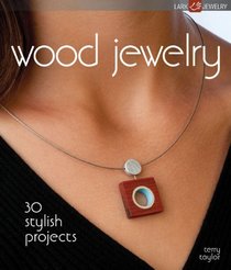 Wood Jewelry: 30 Stylish Projects (Lark Jewelry Book)