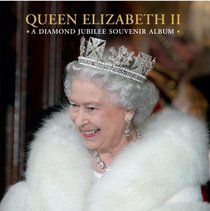 Queen Elizabeth II: A Diamond Jubilee Souvenir Album (Royal Collection Publications - Souvenir Album)