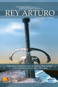 Breve Historia del Rey Arturo: Descubra las hazaas del heroe real en las que se basa la leyenda del Rey Arturo y los Caballeros de la Tabla Redonda (Spanish Edition)