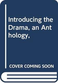 Introducing the Drama, an Anthology,