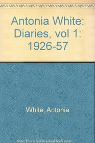 Antonia White Vol. 1: Diaries 1926-1957 (Biography & Memoirs) (v. 1)
