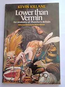 Lower Than Vermin: An Anatomy of Thatcher's Britain