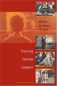 Framing Female Lawyers : Women on Trial in Film